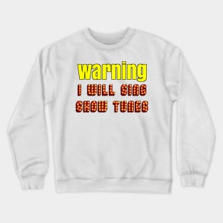 Warning I will sing show tunes (broadway musical) Crewneck Sweatshirt